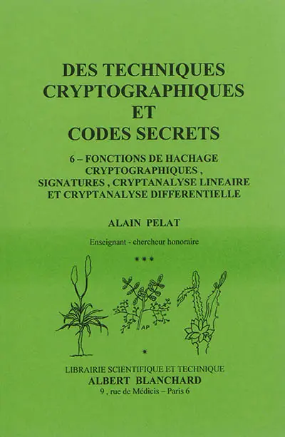 Des techniques cryptographiques et codes secrets. Vol. 6. Fonctions de hachage cryptographiques, signatures, cryptanalyse linéaire et cryptanalyse différentielle
