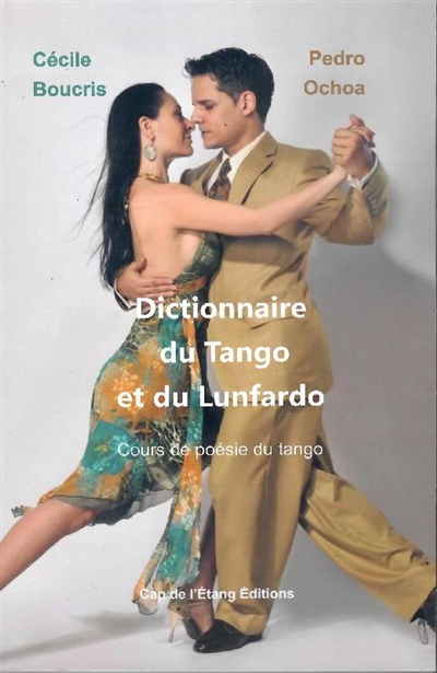 Dictionnaire du tango et du lunfardo : cours de poésie du tango