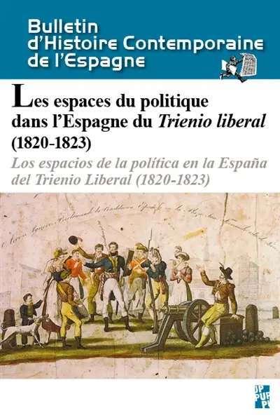 Bulletin d'histoire contemporaine de l'Espagne, n° 54. Les espaces du politique dans l'Espagne du Trienio liberal (1820-1823) : hommage à Alberto Gil Novales. Los espacios de la politica en la Espana del Trienio liberal (1820-1823) : homenaje a Alberto Gil Novales