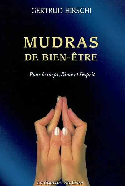 Mudras de bien-être : succès, santé et vitalité avec le yoga des doigts