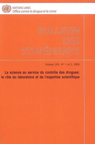 Bulletin des stupéfiants, n° 57-1-2. La science au service du contrôle des drogues : le rôle du laboratoire et de l'expertise scientifique