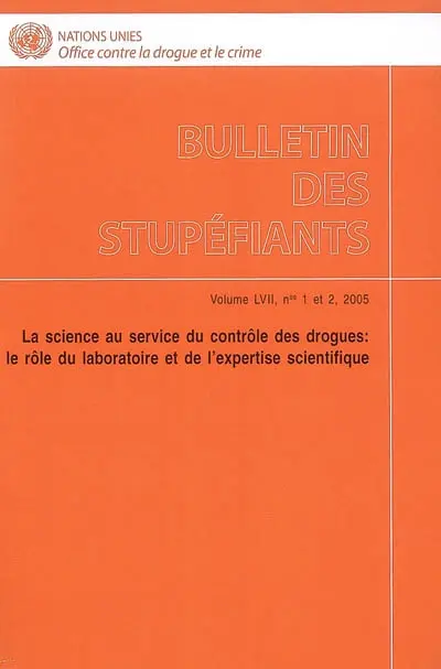 Bulletin des stupéfiants, n° 57-1-2. La science au service du contrôle des drogues : le rôle du laboratoire et de l'expertise scientifique