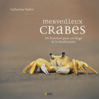 Merveilleux crabes : 101 histoires pour un éloge de la biodiversité