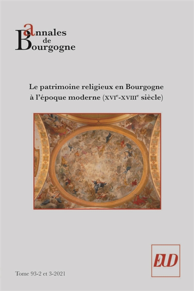 Annales de Bourgogne, n° 93-2-3. Le patrimoine religieux en Bourgogne à l'époque moderne (XVIe-XVIIIe siècle)