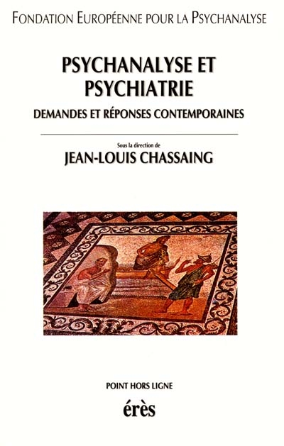 Psychanalyse et psychiatrie : demandes et réponses contemporaines