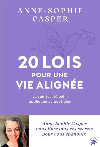 20 lois pour une vie alignée : la spiritualité enfin appliquée au quotidien