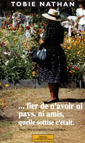 Fier de n'avoir ni pays, ni amis, quelle sottise c'était... : principes d'ethnopsychanalyse