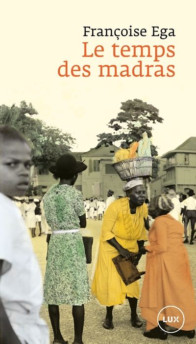 Le temps des madras : Récit de la Martinique