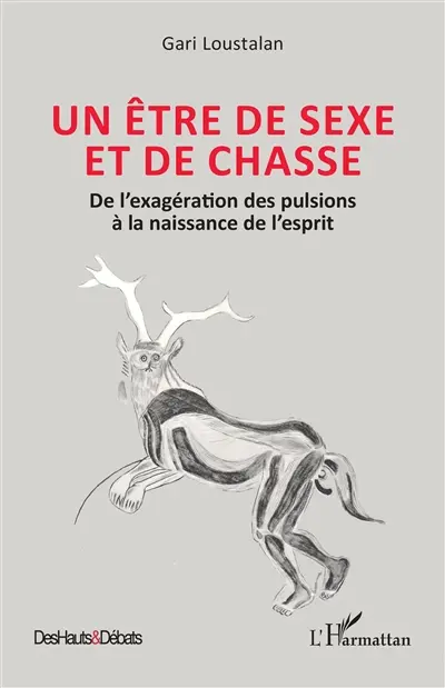 Un être de sexe et de chasse : de l'exagération des pulsions à la naissance de l'esprit