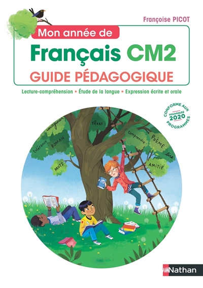 Mon année de français CM2 : guide pédagogique : lecture-compréhension, étude de la langue, expression écrite et orale, conforme aux programmes 2020