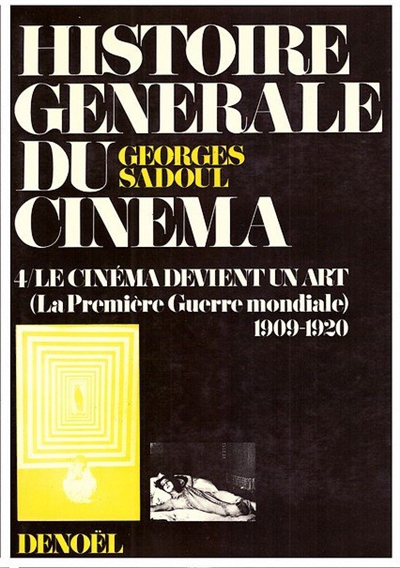 Histoire générale du cinéma. Vol. 4. Le cinéma devient un art : la Première Guerre mondiale 1909-1920