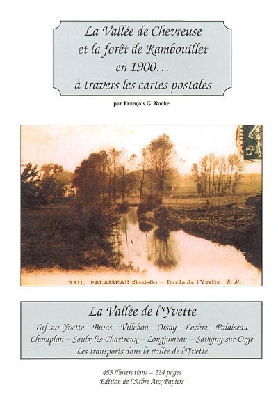 La vallée de Chevreuse et la forêt de Rambouillet en 1900... à travers les cartes postales : la vallée de l'Yvette : Gif-sur-Yvette, Bures, Villebon, Orsay, Lozère, Palaiseau, Champlan, Saulx-les-Chartreux, Longjumeau, Savigny-sur-Orge, les transports dans la vallée de l'Yvette