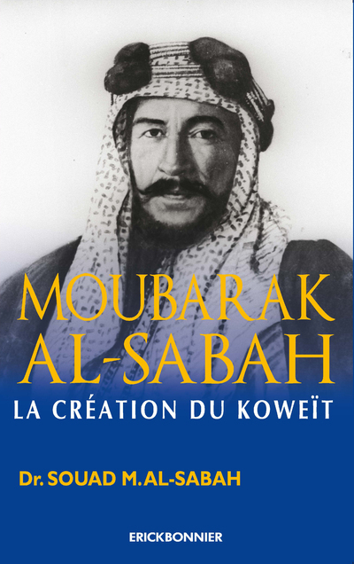 Moubarak al-Sabah : la création du Koweït - Souad al- Sabah