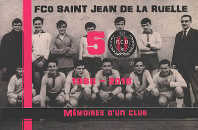 FCO Saint-Jean-de-la-Ruelle : 1968-2018 : mémoires d'un club
