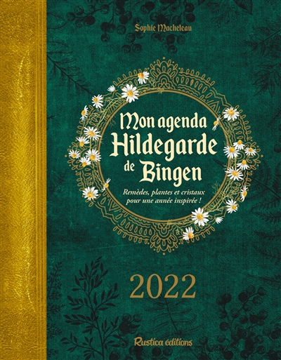 Mon agenda Hildegarde de Bingen 2022 : remèdes, plantes et cristaux pour une année inspirée !