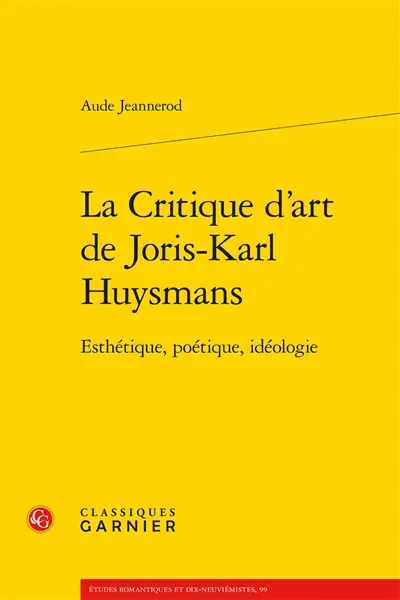 La critique d’art de Joris-Karl Huysmans : esthétique, poétique, idéologie