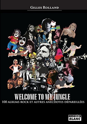 Welcome to my jungle : 100 albums rock et autres anecdotes dépareillées