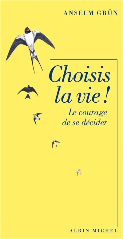 Choisis la vie ! : le courage de se décider