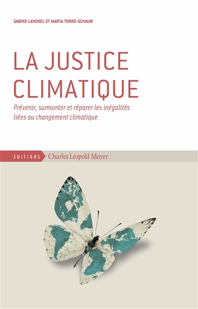 La justice climatique : prévenir, surmonter et réparer les inégalités liées au changement climatique