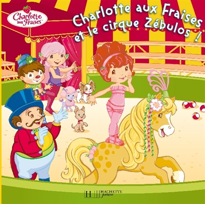 Charlotte Aux Fraises et Le Cirque Zebulos!