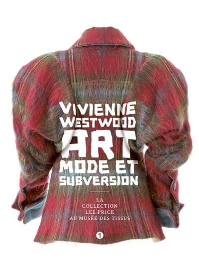 Vivienne Westwood, art, mode et subversion : la collection Lee Price au Musée des tissus : exposition, Lyon, Musée des tissus, du 10 septembre 2020 au 17 janvier 2021