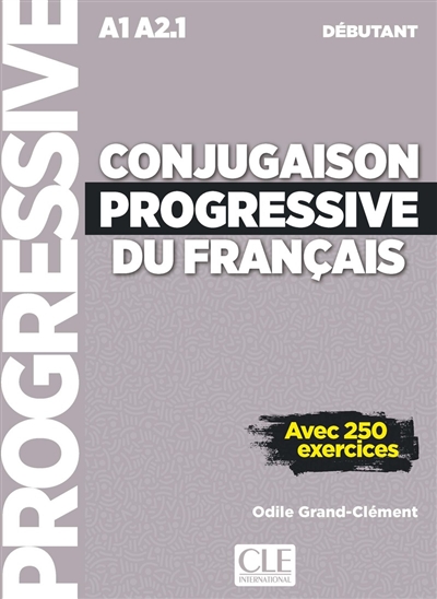 Conjugaison progressive du français : A1-A2.1 débutant : avec 250 exercices