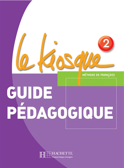 Le kiosque, méthode de français 2, A1-A2 : guide pédagogique