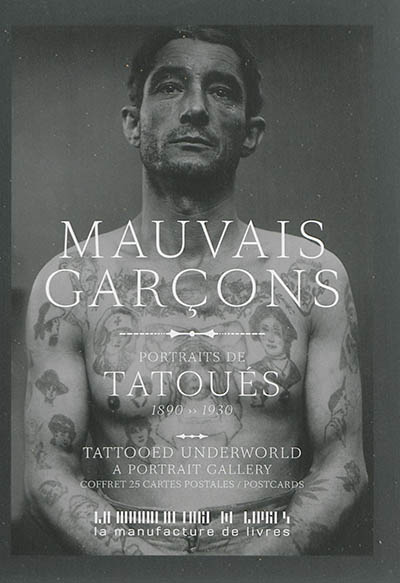 Mauvais garçons : portraits de tatoués, 1890-1930 : coffret de 25 cartes postales. Tattooed underworld : a portrait gallery, 1890-1930 : postcards