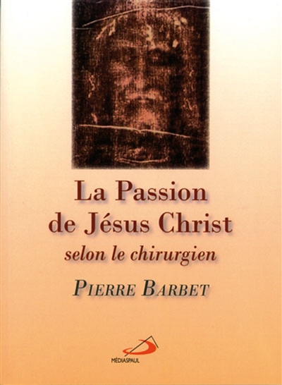 La Passion de N-S Jésus-Christ selon le chirurgien