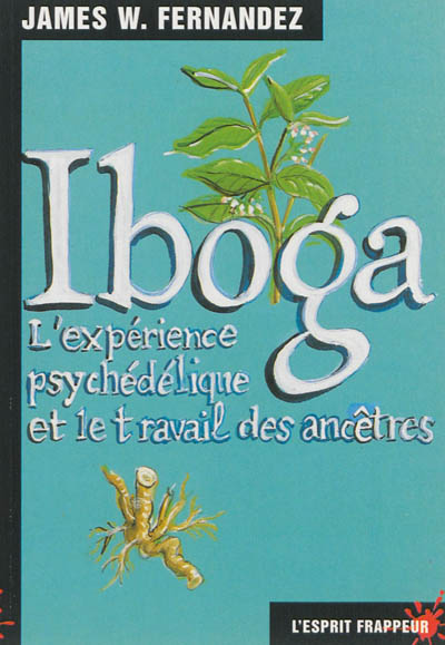 Iboga : l'expérience psychédélique et le travail des ancêtres