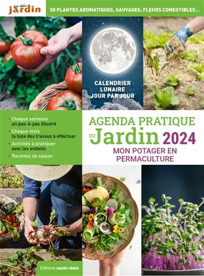 Agenda pratique du jardin 2024 : mon potager en permaculture : principes de permaculture, conception du jardin, soin du sol, biodiversité, productions abondantes toute l'année