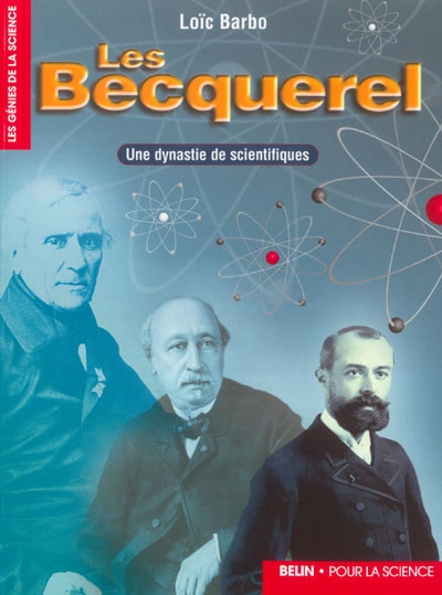 Les Becquerel : une dynastie de scientifiques
