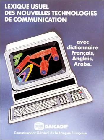 Lexique usuel des nouvelles technologies de communication avec dictionnaire trilingue français-anglais-arabe