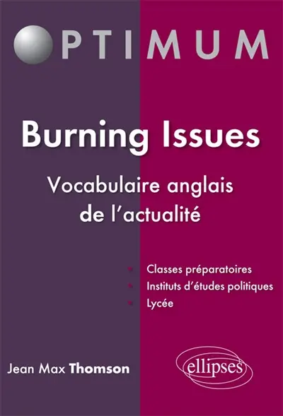 Burning issues : vocabulaire anglais de l'actualité : classes préparatoires, instituts d'études politiques, lycée