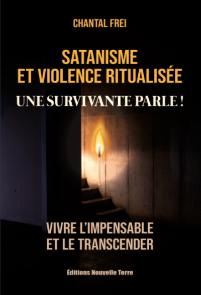 Satanisme et violence ritualisée : une survivante parle ! : vivre l'impensable et la transcender