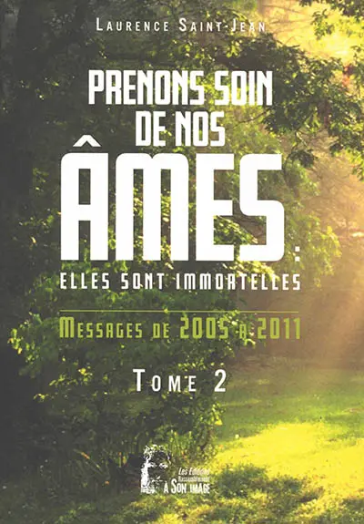 Prenons soin de nos âmes : elles sont immortelles. Vol. 2. Messages de 2005 à 2011