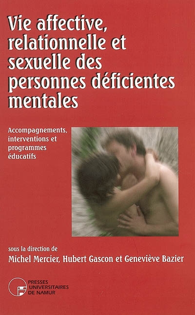 Vie affective et sexuelle des personnes déficientes mentales : accompagnements, interventions et programmes éducatifs