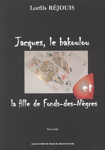 Jacques, le Bakoulou et la fille de Fonds-des-Nègres : nouvelle