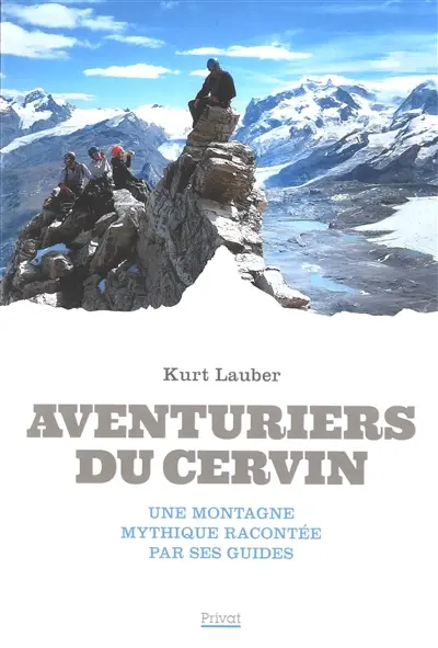 Aventuriers du Cervin : une montagne mythique racontée par ses guides