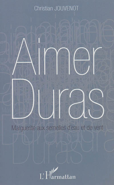 Aimer Duras : Marguerite aux semelles d'eau et de vent