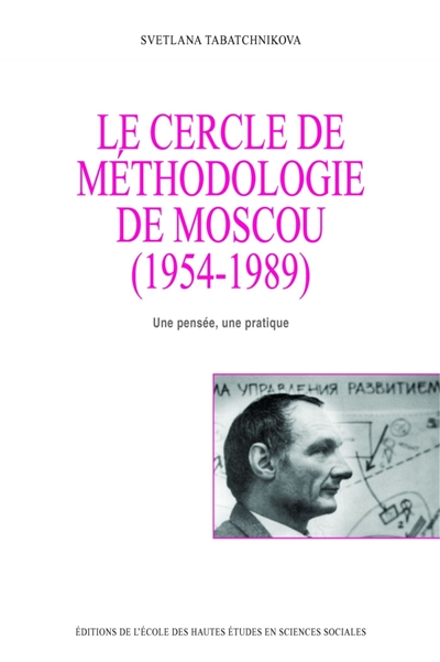 Le Cercle de méthodologie de Moscou (1954-1989) : une pensée, une pratique