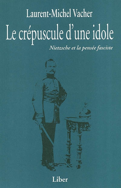 Le crépuscule d'une idole : Neitzsche et la pensée fasciste