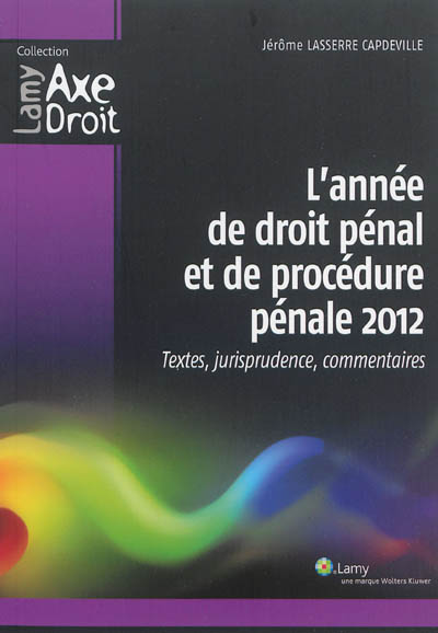 L'année de droit pénal et de procédure pénale 2012 : textes, jurisprudence, commentaires