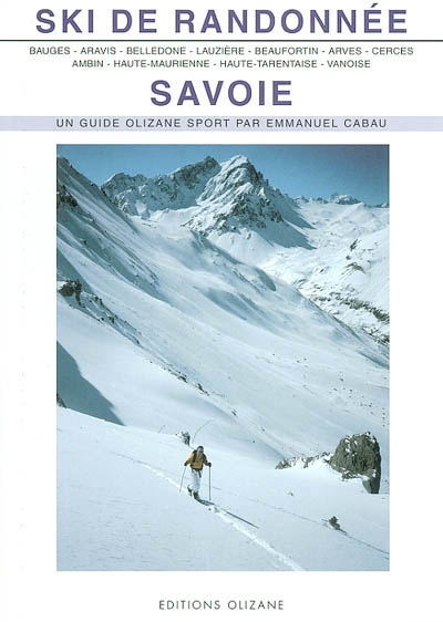 Ski de randonnée, Savoie : Bauges, Aravis, Belledonne, Lauzière, Beaufortin et Mont-Blanc, Arves, Cerces et Thabor, Ambin, Haute-Maurienne, Haute-Tarentaise, Vanoise