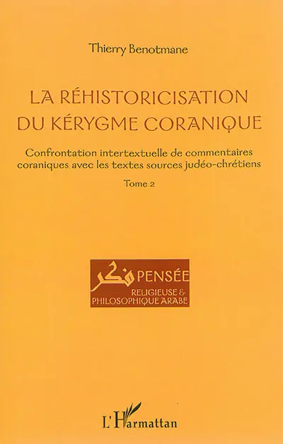 La réhistoricisation du kérygme coranique : confrontation intertextuelle de commentaires coraniques avec les textes sources judéo-chrétiens : traduction annotée de la recomposition coranique de la légende hagiographique des sept/huit dormants d'Ephèse...