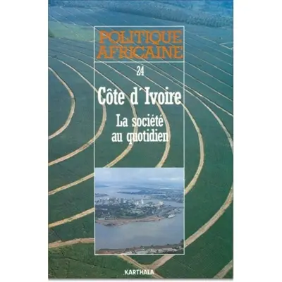 Politique africaine, n° 24. Côte d'Ivoire : la société au quotidien