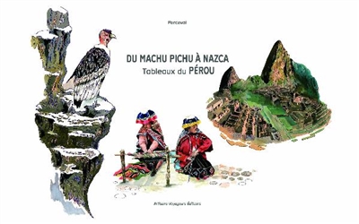 Du Machu Pichu à Nazca : tableaux du Pérou