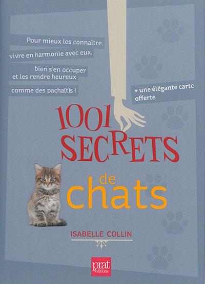 1.001 secrets de chats : pour mieux les connaître, vivre en harmonie avec eux, bien s'en occuper et les rendre heureux comme des pacha(t)s !
