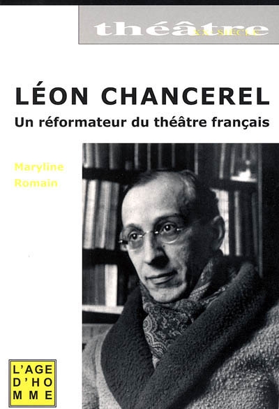 Léon Chancerel : portrait d'un réformateur du théâtre français (1886-1965)