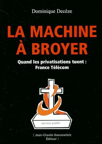 La machine à broyer : quand les privatisations tuent, France Télécom